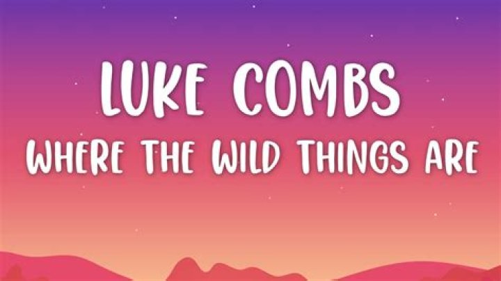 The True Author Of Luke Combs' "Where The Wild Things Are": Unraveling The Mystery